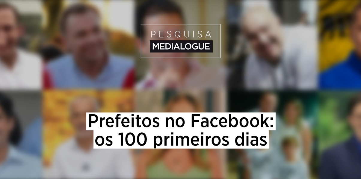 Estudo da Medialogue avalia os 100 primeiros dias dos prefeitos no Facebook